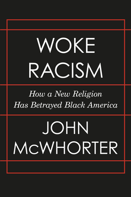 Woke Racism: How a New Religion Has Betrayed Black America by John McWhorter - Alibris
