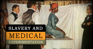 How Medical Experimentation on Enslaved Africans Shaped American Medicine