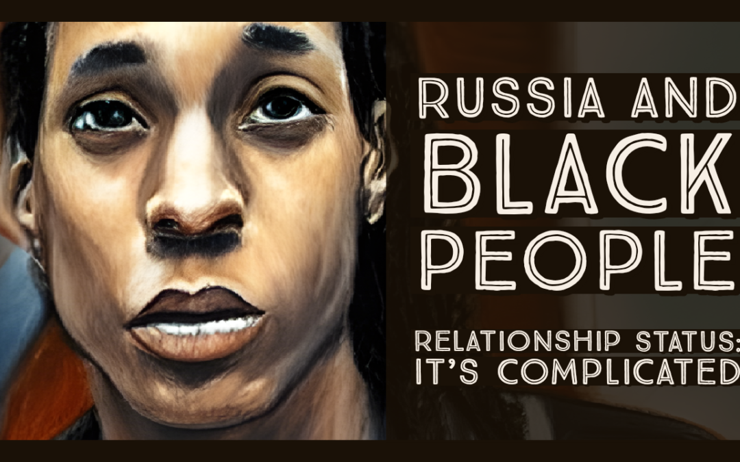 Russia And Black People: Relationship Status (It’s Complicated)