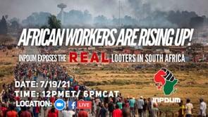 African Workers are Rising! InPDUM Exposes the REAL Looters in South Africa