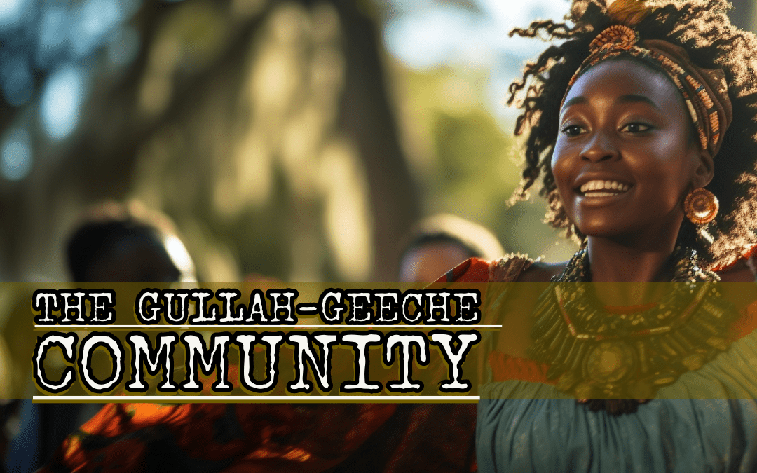 The History and Origin of the Gullah Culture: A Tapestry of Resilience and Heritage