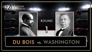 Clash of Ideologies (Round 1) Booker T. Washington vs. W.E.B. Dubois