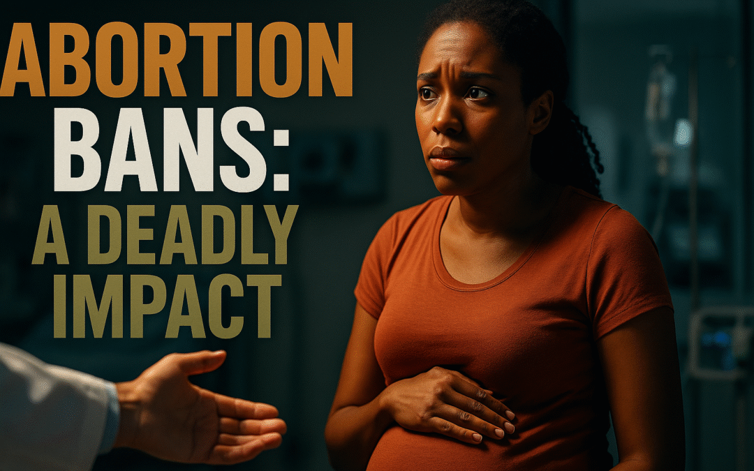 Abortion Bans and their Deadly Impact on Maternal Health