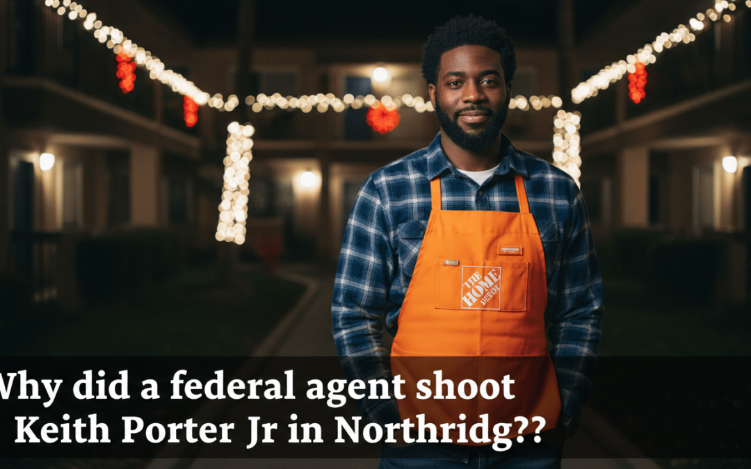 Why did a federal agent shoot Keith Porter Jr in Northridge?