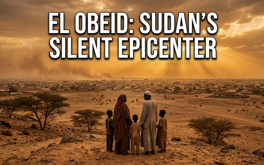 Why El Obeid Emerges as Sudan Civil War Escalation Epicenter